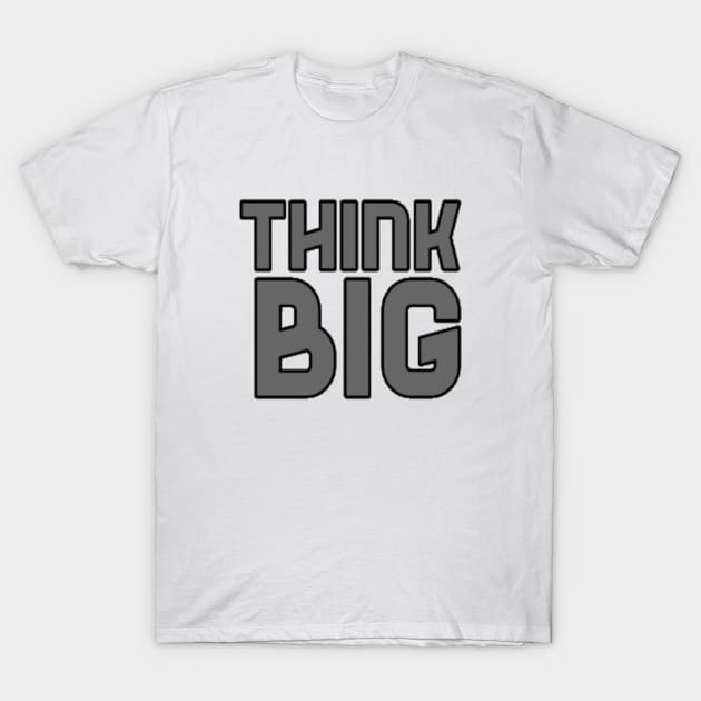 Think Big Typographical Motivation inspiration Quote Man's & Woman's T-Shirt by Salam Hadi